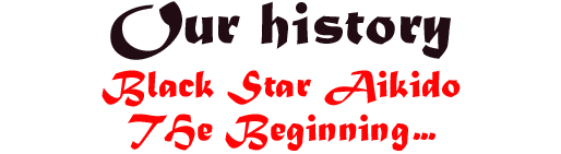 Our history - Black Star Aikido - The Beginning